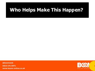 Who Helps Make This Happen?
 