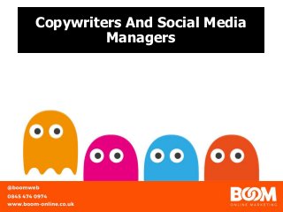 Copywriters And Social Media
Managers
 