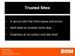 Trusted Sites
• A secure site free from issues and errors
• Well-cited on trusted niche sites
• Expertise on an author and site level
 