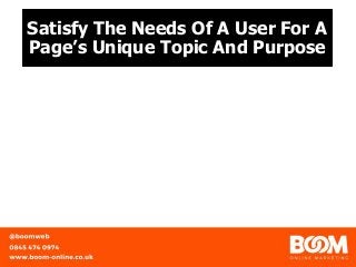 Satisfy The Needs Of A User For A
Page’s Unique Topic And Purpose
 