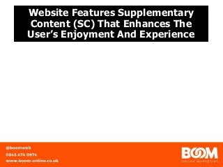 Website Features Supplementary
Content (SC) That Enhances The
User’s Enjoyment And Experience
 