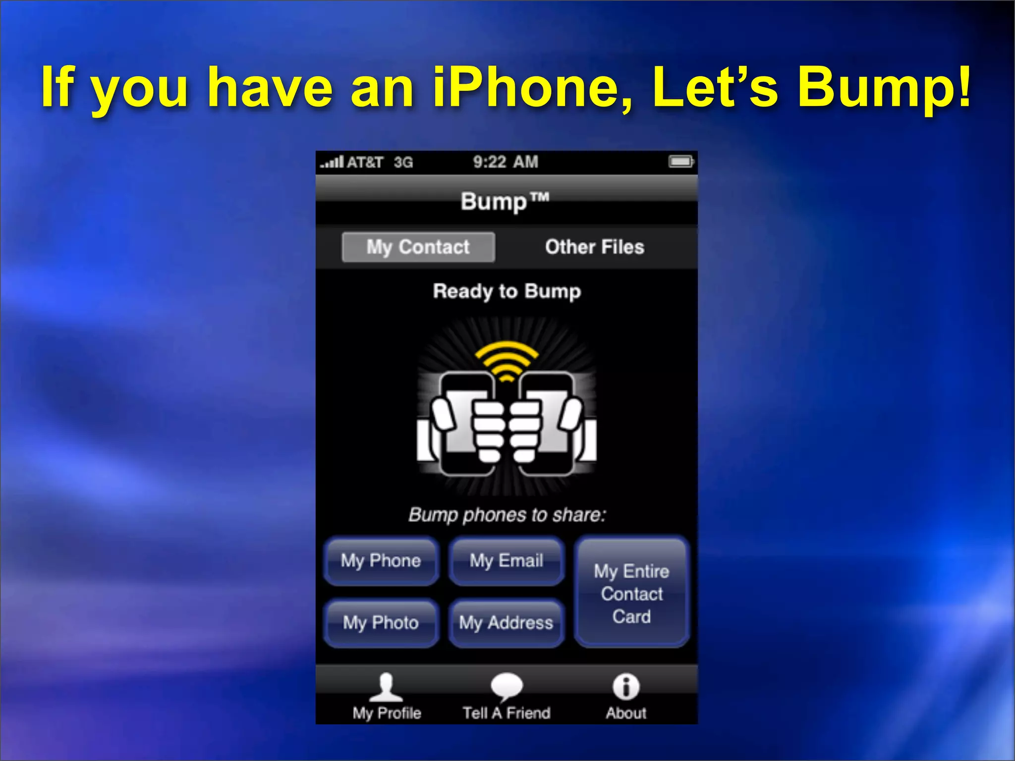 If you have an iPhone, Let’s Bump!
 