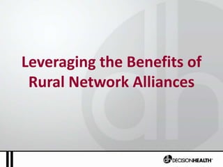 Leveraging the Benefits of 
Rural Network Alliances 
 