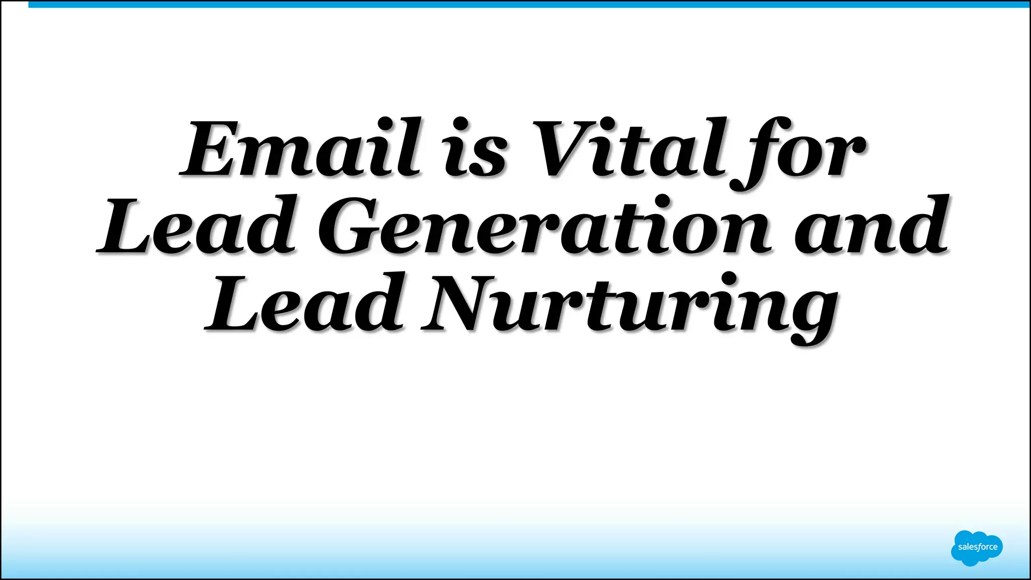 Email is Vital for
Lead Generation and
Lead Nurturing
 