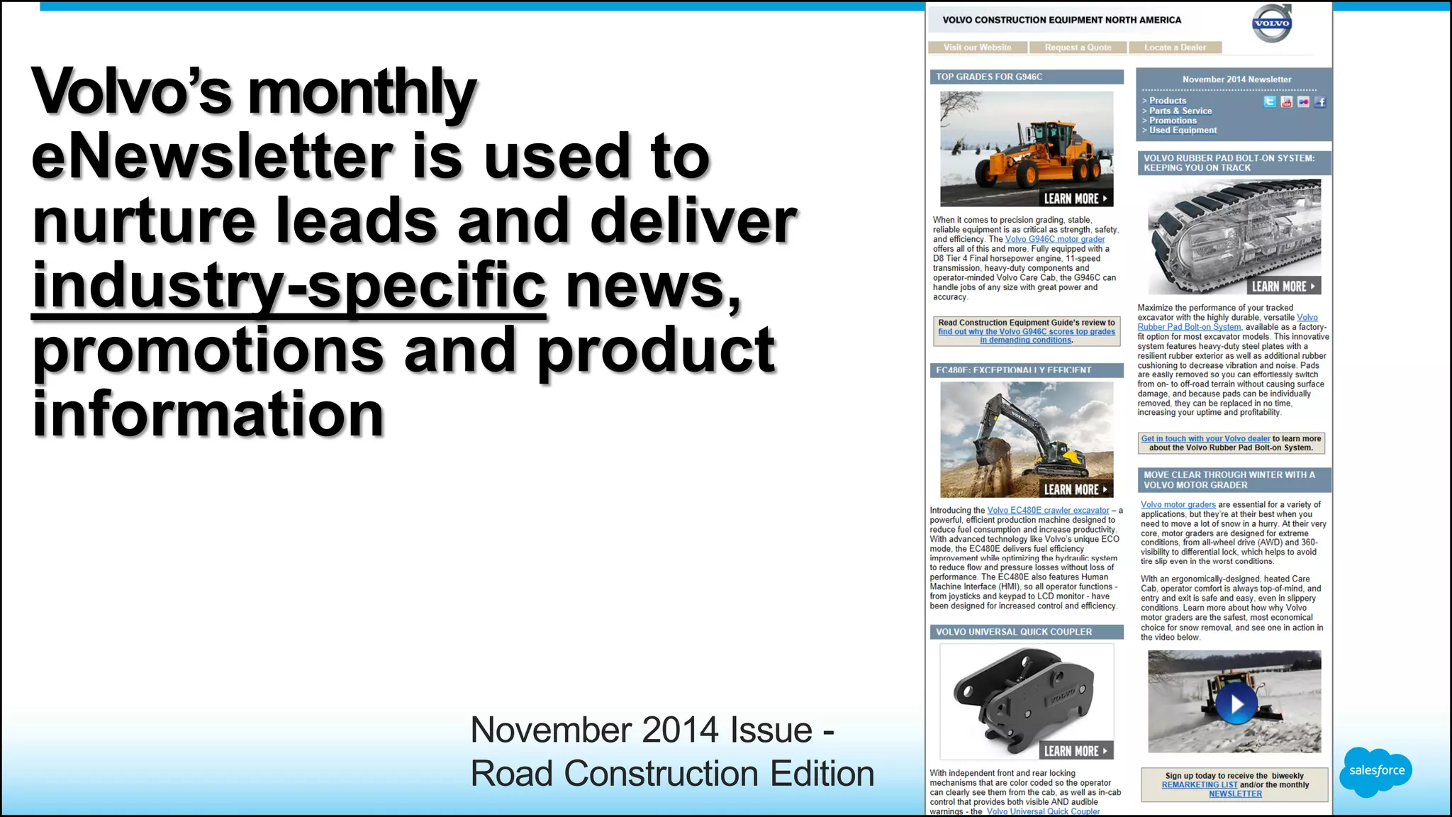 Volvo’s monthly
eNewsletter is used to
nurture leads and deliver
industry-specific news,
promotions and product
information
November 2014 Issue -
Road Construction Edition
 