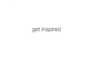 get inspired
 