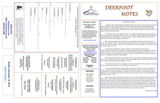 November 18, 2018
GreetersNovember18,2018
IMPACTGROUP3
DEERFOOTDEERFOOTDEERFOOTDEERFOOT
NOTESNOTESNOTESNOTES
WELCOME TO THE
DEERFOOT
CONGREGATION
We want to extend a warm wel-
come to any guests that have come
our way today. We hope that you
enjoy our worship. If you have
any thoughts or questions about
any part of our services, feel free
to contact the elders at:
elders@deerfootcoc.com
CHURCH INFORMATION
5348 Old Springville Road
Pinson, AL 35126
205-833-1400
www.deerfootcoc.com
office@deerfootcoc.com
SERVICE TIMES
Sundays:
Worship 8:00 AM
Bible Class 9:30 AM
Worship 10:30 AM
Worship 5:00 PM
Wednesdays:
7:00 PM
SHEPHERDS
John Gallagher
Rick Glass
Sol Godwin
Skip McCurry
Doug Scruggs
Darnell Self
MINISTERS
Richard Harp
Tim Shoemaker
Johnathan Johnson
CommunicationWiththeChurch-Jesus,PaulandtheSpirit
Scripture:Philippians2:1-2
1Corinthians___:___-___
1.S________________A__________________
Philippians___:___-___
1Corinthians___:___
1Corinthians___:___-___
2.C________________A__________________
Philippians___:___-___
Acts___:___-___
3.C_______________L_______________A__________________
Philippians___:___-___
2Corinthians___:___-___;___-___
10:30AMService
Welcome
627TheGloryLandWay
642TheLord’sMyShepherd
OpeningPrayer
BobCarter
622TellMetheStoryofJesus
LordSupper/Offering
JimTimmerman
624TheChurch’sOneFoundation
647TheLoveofGod
ScriptureReading
CanaanHood
Sermon
587Soul,aSaviorThouArtNeeding
————————————————————
5:00PMService
Lord’sSupper/Offering
rankMontgomery
DOMforNovember
Dykes,Gunn,Hayes
BusDrivers
November25JamsMorris515-5644
WEBSITE
deerfootcoc.com
office@deerfootcoc.com
205-833-1400
8:00AMService
Welcome
866IWillCallUpontheLord
447NeartotheHeartofGod
WeHaveComeintoHisHouse
OpeningPrayer
DavidGilmore
950LambofGod
LordSupper/Offering
JamesPepper
WordsandMusic
400LivingbyFaith
ScriptureReading
SolGodwin
Sermon
414LordI’mComingHome
BaptismalGarmentsfor
November
ElizabethCobb
Ournewweeklyshow,Plant&Water,isnowavail-
ableasapodcastandonourYouTubechannel.
Visitdeerfootcoc.comandclickon"Plant&Water"
tolearnhowyoucanwatchorlistentotheshowon
yoursmartphone,tablet,orcomputer.
8AMDarnellSelf
10:30AMDougScruggs
5PMRickGlass
The Perspective Factor
At dinner, with our family gathered around the table, my boys were seated across from each other.
James exclaimed, “I know my left and my right!” We watched as he properly pointed left and pointed
right. Gabriel was adamant that his brother was wrong as he had pointed right for left and left for right.
From his perspective, he was right, and his brother was wrong. Trying to explain the “perspective factor” is
tough for little and big minds alike!
The perspective factor is involved with life’s every interaction. Ironically, perspectives today are
represented by the left and the right. What is conservative and what is liberal? Opinions are plentiful; there-
fore, being offended is commonplace. The question remains: What is right and what is wrong? Is there
absolute truth? Is there truth regardless of perspective?
This concept has leaked into the church. I have often heard in discussion, “That’s the way you
read it. This is the way I read it.” Try using this same reasoning when you are pulled over by a police offi-
cer who asks, “Did you read the “speed limit” sign? Explain why you were speeding.” “Well officer, I read
that it said, ‘speed.’ So, I did.”
You may just get hauled off to jail for contempt, as they will throw the book at you.
Unfortunately, the book seems to be constantly revised because the Good Book has been thrown out of our
schools, courtrooms, and many of our homes. Does this flawed reasoning apply to the Bible? Can it be
rewritten or altered to fit with the present “standard” of today? The Hebrews writer explains that the word
of God is unchanging and therefore, unchangeable.
“Remember your leaders, those who spoke to you the word of God. Consider the outcome of their
way of life, and imitate their faith. Jesus Christ is the same yesterday and today and forever. Do not be led
away by diverse and strange teachings (Hebrews 13:7-9a).
The reason the word of God is unchanging is because the words that are found within its 66 books
did not come from the perspective of man. God’s word is supernatural:
“And we have the prophetic word more fully confirmed, to which you will do well to pay atten-
tion as to a lamp shining in a dark place, until the day dawns and the morning star rises in your hearts,
knowing this first of all, that no prophecy of Scripture comes from someone’s own interpretation. For no
prophecy was ever produced by the will of man, but men spoke from God as they were carried along by the
Holy Spirit (2 Peter 1:19-21).
There are no “speed” signs that line our roads, even if we fail to read the bottom word “limit”. The
police officer would consider that ignorance of the law. The word of God is the same. You will get the
wrong message every time if you fail to approach God’s word with a desire to fully understand. Pay atten-
tion to the context of every verse (the full thought before and after a passage in question). So many con-
sider the context to be their own viewpoint, rather than the way God intended His word to be understood.
Solomon said, “Ponder the path of your feet; then all your ways will be sure. Do not swerve to the right or
to the left; turn your foot away from evil” (Proverbs 4:26,27). Do your very best to approach God’s word
without swerving and strive not to allow the interference of your perspective factor.
A Note From the Harp
 