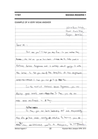1119/1 BAHASA INGGERIS 1 
EXAMPLE OF A VERY WEAK ANSWER 
Bahasa Inggeris 1 Kupasan 22 Mutu Jawapan SPM 2010 
 