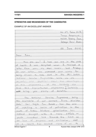1119/1 BAHASA INGGERIS 1 
STRENGTHS AND WEAKNESSES OF THE CANDIDATES 
EXAMPLE OF AN EXCELLENT ANSWER 
Bahasa Inggeris 1 Kupasan 4 Mutu Jawapan SPM 2010 
 