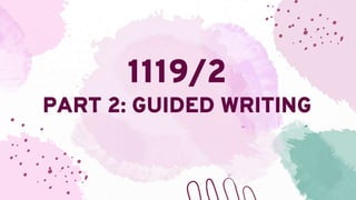 1119/2
PART 2: GUIDED WRITING
 