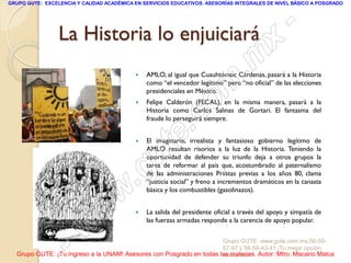 GRUPO GUTE: EXCELENCIA Y CALIDAD ACADÉMICA EN SERVICIOS EDUCATIVOS. ASESORÍAS INTEGRALES DE NIVEL BÁSICO A POSGRADO




                 La Historia lo enjuiciará                                                           -
                                                                                              x
                                                                                  . m
                                               AMLO, al igual que Cuauhtémoc Cárdenas, pasará a la Historia



                                           
                                                                    om
                                               como “el vencedor legítimo” pero “no oficial” de las elecciones
                                               presidenciales en México.
                                               Felipe Calderón (FECAL), en la misma manera, pasará a la



                                                          .       c
                                               Historia como Carlos Salinas de Gortari. El fantasma del
                                               fraude lo perseguirá siempre.


                                           



                                               u        te
                                               El imaginario, irrealista y fantasioso gobierno legítimo de
                                               AMLO resultan risorios a la luz de la Historia. Teniendo la
                                               oportunidad de defender su triunfo deja a otros grupos la



                                            .g tarea de reformar al país que, acostumbrado al paternalismo
                                               de las administraciones Priístas previas a los años 80, clama
                                               “justicia social” y freno a incrementos dramáticos en la canasta


                                     w         básica y los combustibles (gasolinazos).



                               w              La salida del presidente oficial a través del apoyo y simpatía de


                      w
                                               las fuerzas armadas responde a la carencia de apoyo popular.



                    -                                                Grupo GUTE: www.gute.com.mx;56-59-
                                                                     67-97 y 56-58-43-41 ¡Tu mejor opción
  Grupo GUTE: ¡Tu ingreso a la UNAM! Asesores con Posgrado en todas las materias. Autor: Mtro. Macario Matus
                                                                     educativa!
 