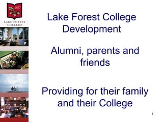 1,[object Object],Lake Forest College Development,[object Object],Alumni, parents and friends ,[object Object],Providing for their family and their College,[object Object]