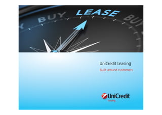 UniCredit Leasing
Built around customers
 