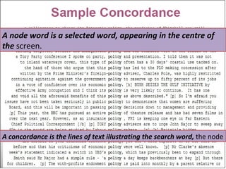A node word is a selected word, appearing in the centre of the  screen. A concordance is the lines of text illustrating the search word,  the node 