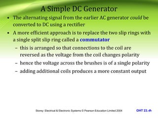 Storey: Electrical & Electronic Systems © Pearson Education Limited 2004 OHT 23.‹#›
A Simple DC Generator
• The alternatin...