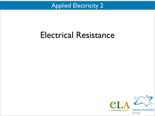 Applied Electricity 2



Electrical Resistance
 