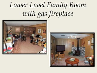 Lower Level Family Room
with gas fireplace
 