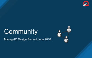 Community
ManageIQ Design Summit June 2016
 