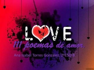 111 poemas de amor.
Ana Isabel Torres González. 2ºESO B
 