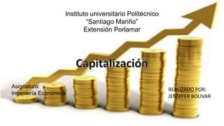 Instituto universitario Politécnico
“Santiago Mariño”
Extensión Porlamar
Asignatura:
Ingeniería Económica
REALIZADO POR:
JENNIFER BOLIVAR
 