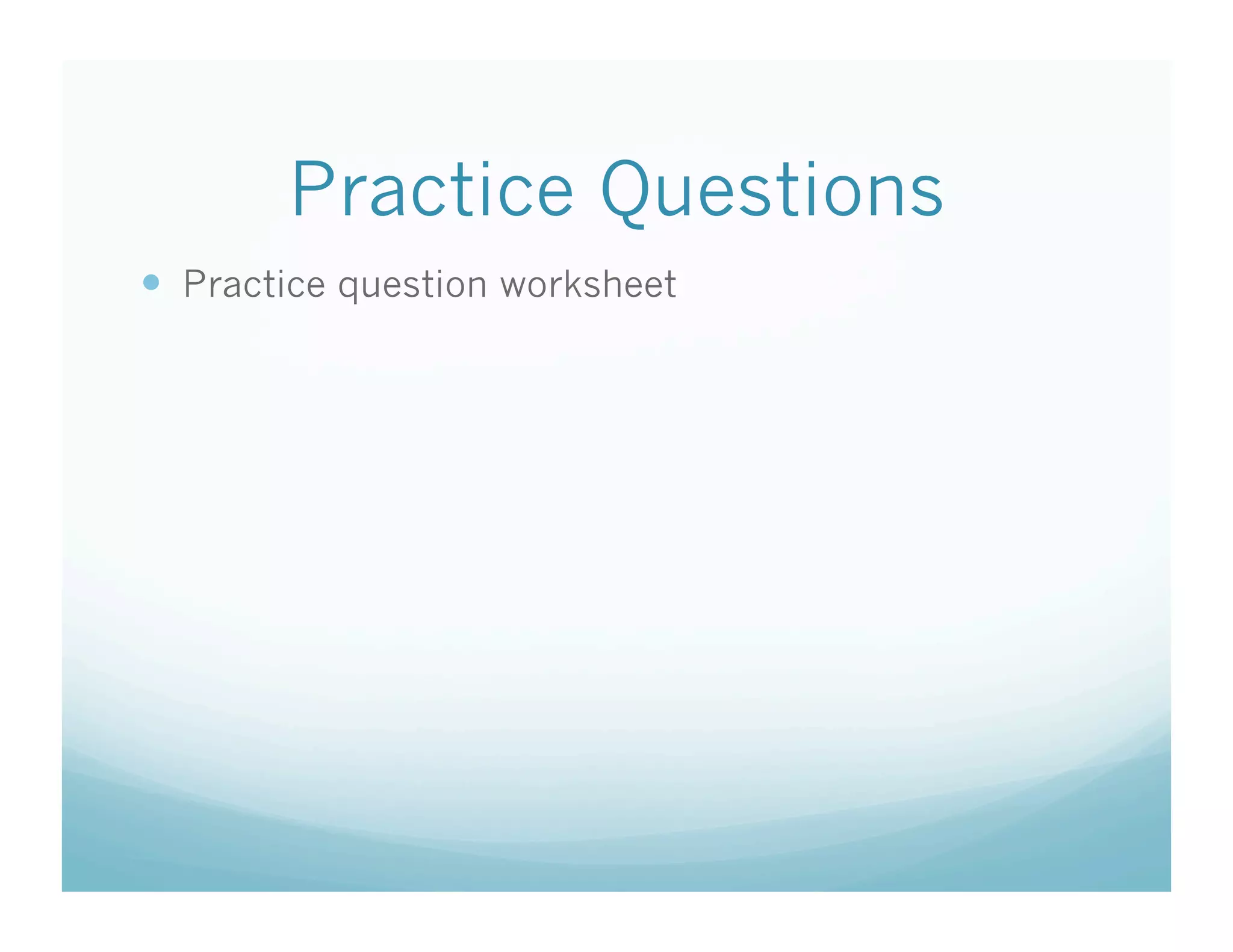 Practice Questions
  Practice question worksheet
 