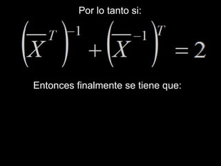 Por lo tanto si: Entonces finalmente se tiene que: 