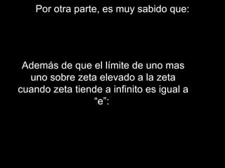 Por otra parte, es muy sabido que: Además de que el límite de uno mas uno sobre zeta elevado a la zeta cuando zeta tiende a infinito es igual a “e”:  