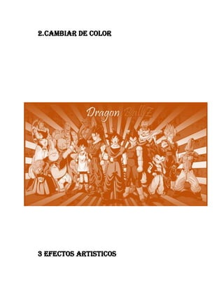 2. Cambiar de color

3 EFECTOS ARTISTICOS

 