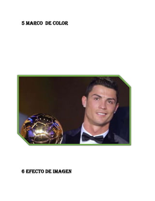 5 Marco de color

6 Efecto de imagen

 