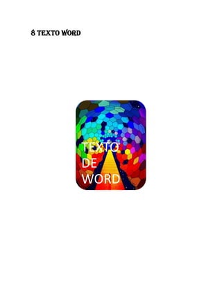 8 TEXTO WORD

TEXTO
DE
WORD

 