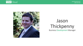 Jason
Thickpenny
Business Development Manager
www.khaoscloud.com
0845 544 3032
 