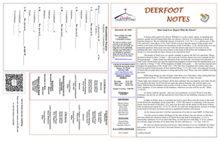 DEERFOOT
NOTES
Let
us
know
you
are
watching
Point
your
smart
phone
camera
at
the
QR
code
or
visit
deerfootcoc.com/hello
November 20, 2022
WELCOME TO THE
DEEROOT
CONGREGATION
We want to extend a warm
welcome to any guests that
have come our way today. We
hope that you are spiritually
uplifted as you participate in
worship today. If you have
any thoughts or questions
about any part of our services,
feel free to contact the elders
at:
elders@deerfootcoc.com
CHURCH INFORMATION
5348 Old Springville Road
Pinson, AL 35126
205-833-1400
www.deerfootcoc.com
office@deerfootcoc.com
SERVICE TIMES
Sundays:
Worship 8:15 AM
Bible Class 9:30 AM
Worship 10:30 AM
Sunday Evening 5:00 PM
Wednesdays:
6:30 PM
SHEPHERDS
Michael Dykes
John Gallagher
Rick Glass
Sol Godwin
Merrill Mann
Skip McCurry
Darnell Self
MINISTERS
Richard Harp
Jeffrey Howell
Johnathan Johnson
JCA CAMPUS MINISTER
Alex Coggins
10:30
AM
Service
Welcome
Song
Leading
Rick
Glass
Opening
Prayer
David
Dangar
Scripture
Reading
Canaan
Hood
Sermon
Lord’s
Supper
/
Contribution
Bob
Keith
Closing
Prayer
Elder
————————————————————
5
PM
Service
Song
Leading
Randy
Wilson
Opening
Prayer
Alex
Coggins
Lord’s
Supper/
Contribution
Steve
Wilkerson
Closing
Prayer
Elder
8:15
AM
Service
Welcome
Song
Leading
Randy
Wilson
Opening
Prayer
Rodney
Denson
Scripture
Reading
Evan
Harris
Sermon
Lord’s
Supper/
Contribution
Les
Self
Closing
Prayer
Elder
Baptismal
Garments
for
November
Charlotte
VanHorn
Bus
Drivers
November
27–
Steve
Maynard
December
4–
Mark
Adkinson
Deacons
of
the
Month
Steve
Wilkerson
Randy
Wilson
Ryan
Cobb
Roundabout
Purpose
Scripture:
1
Corinthians
16:1-3
When
G_________
is
placed
in
the
M___________
of
the
R_____________
it
shows…
1.
T__________
We
Are
to
G___________
1
Corinthians
___:___
Galatians
___:___
2.
W__________
We
Are
to
G__________
Galatians
___:___
1
Corinthians
___:___a
3.
W__________
We
Are
to
G___________
1
Corinthians
___:___b
Galatians
___:___-___
Matthew
___:___-___
4.
H__________
We
Are
to
G____________
1
Corinthians
___:___c
Psalm
___:___
5.
W_____
We
Are
to
G_____________
in
this
W________
1
Corinthians
___:___d-___
2
Corinthians
___:___-___
Does God Ever Reject Who He Elects?
It always feels good to be chosen. Whether it’s a job, a party, sports, or anything else
positive, people feel privileged when they are chosen. Likewise, it’s comforting to know that
God has chosen us. We are called the chosen of God (Col. 3:12; Tit. 1:1), a chosen race (1 Pet.
2:9), and God’s elect (Rom. 8:33). God’s Word even says that the names of His people were
written in the book of life before the foundation of the world (Rev. 13:8). All this leads to a very
important question: Does God ever reject who He chooses and elects? Can God even do
anything like that? And if God writes names in the book of life before the foundation of the
world, is it even possible for these chosen to be rejected by God?
The people of Israel serve as a prime example to answer the first two questions. Moses
declared to Israel in Deut. 7:6 that “…the Lord your God has chosen you to be a people for His
own possession…” Since Israel was chosen by God, we must ask, was Israel ever rejected by
God? God’s Word flatly says that He rejected the kingdom of Israel when He handed them over
to captivity (2 Kings 17:20). Of the kingdom of Judah, God spoke, “…the Lord has rejected and
forsaken the generation of His wrath” (Jer. 7:29). The New Testament also clearly states that
God has rejected Israel because of their unbelief (Rom. 11:15, 20). God’s choosing and election
of Israel did not make them immune to being rejected by God. Those who were faithful, God did
not reject.
While these things are true of Israel, what about us as Christians? After stating that God
rejected Israel in Rom. 11, Paul turned His attention to those in Christ. He said…
“Quite right, they (Israel) were broken off for their unbelief, but you stand by your faith. Do not
be conceited, but fear; for if God did not spare the natural branches, He will not spare you,
either. Behold then the kindness and severity of God; to those who fell, severity, but to you,
God’s kindness, if you continue in His kindness; otherwise you also will be cut off.” (Rom.
11:20-22)
As Israel could be rejected – and even was sometimes, so God’s Word is clear that
Christians can also be cut off and rejected by God if they do not faithfully continue in God’s
kindness.
In light of all this, how is it possible for God to reject those who He writes in the book
of life before the foundation of the world (Rev. 13:8)? The answer is surprising. God can erase
names from the book of life (Rev. 3:5), and even does blot out the names in His book of those
who sin and do not repent (Ex. 32:33; Ps. 69:28). So with God, being chosen, elected, or written
in the book of life does not mean a person is guaranteed entrance into heaven.
As the chosen and elect, God has expectations of us that we must fulfill. As Paul said…
“For this reason I endure all things for the sake of those who are chosen, so that they
also may obtain the salvation which is in Christ Jesus and with it eternal glory. 11 It is a
trustworthy statement: For if we died with Him, we will also live with Him; 12 If we endure,
we will also reign with Him; If we deny Him, He also will deny us…” (2 Tim. 2:10-12)
We who are chosen and elect will receive final salvation if we live faithfully for Christ
and endure to the end. So as God’s elect and chosen, let us continue to choose God as He has
chosen us.
~Jeffrey Howell
 