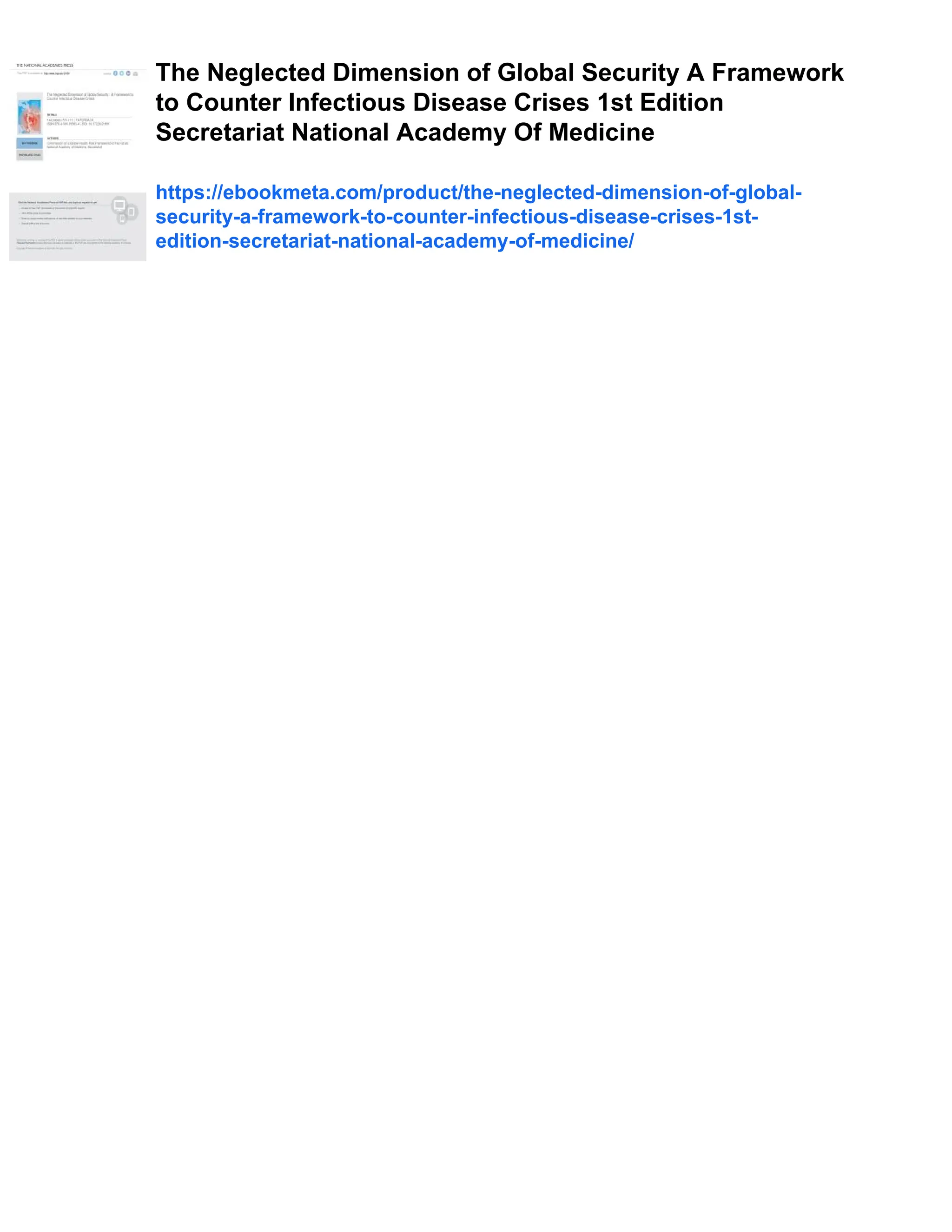 The Neglected Dimension of Global Security A Framework
to Counter Infectious Disease Crises 1st Edition
Secretariat National Academy Of Medicine
https://ebookmeta.com/product/the-neglected-dimension-of-global-
security-a-framework-to-counter-infectious-disease-crises-1st-
edition-secretariat-national-academy-of-medicine/
 