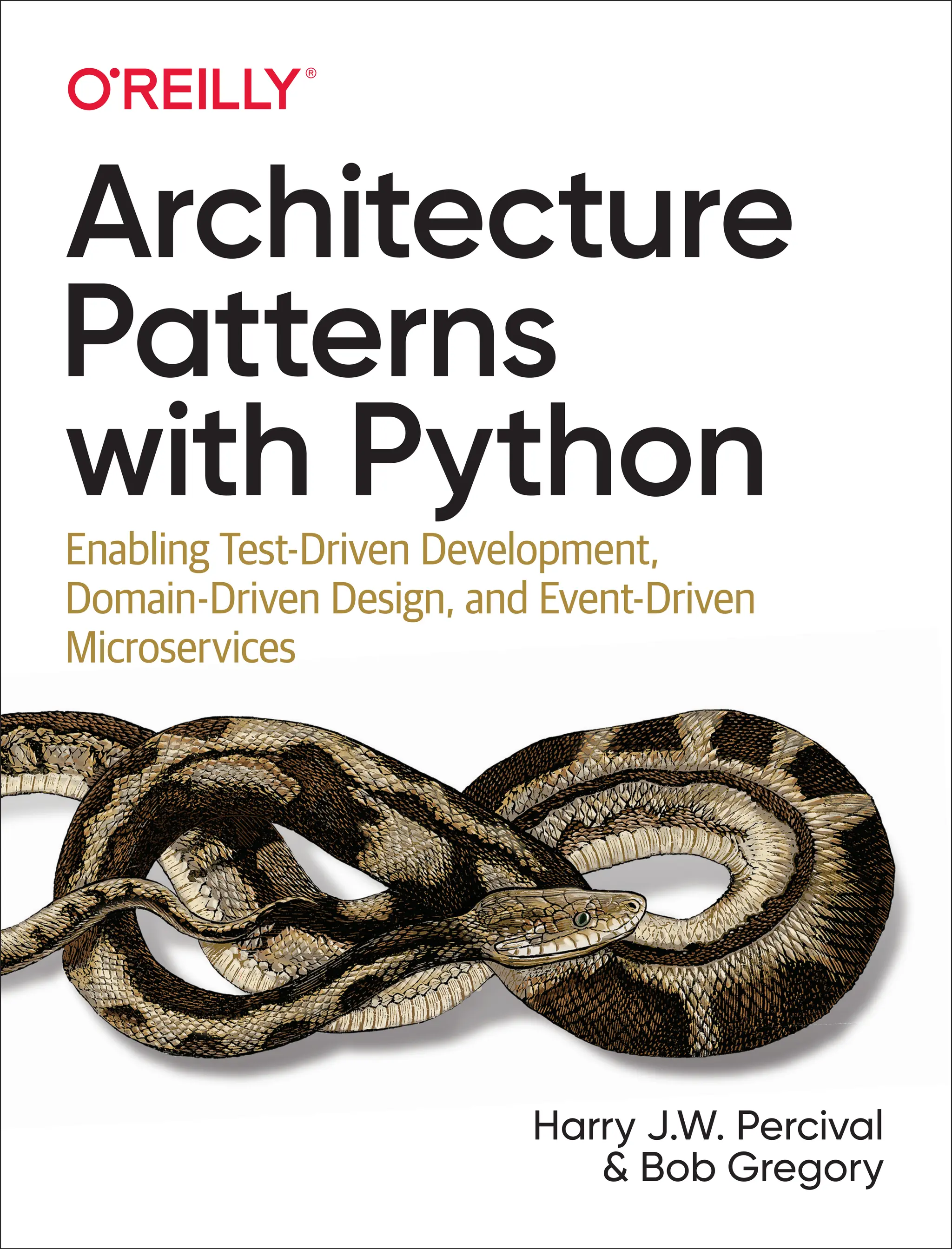 Harry J.W. Percival
& Bob Gregory
Architecture
Patterns
with Python
Enabling Test-Driven Development,
Domain-Driven Design, and Event-Driven
Microservices
 