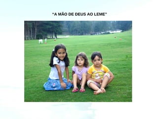 “A MÃO DE DEUS AO LEME”
 