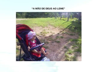 “A MÃO DE DEUS AO LEME”
 
