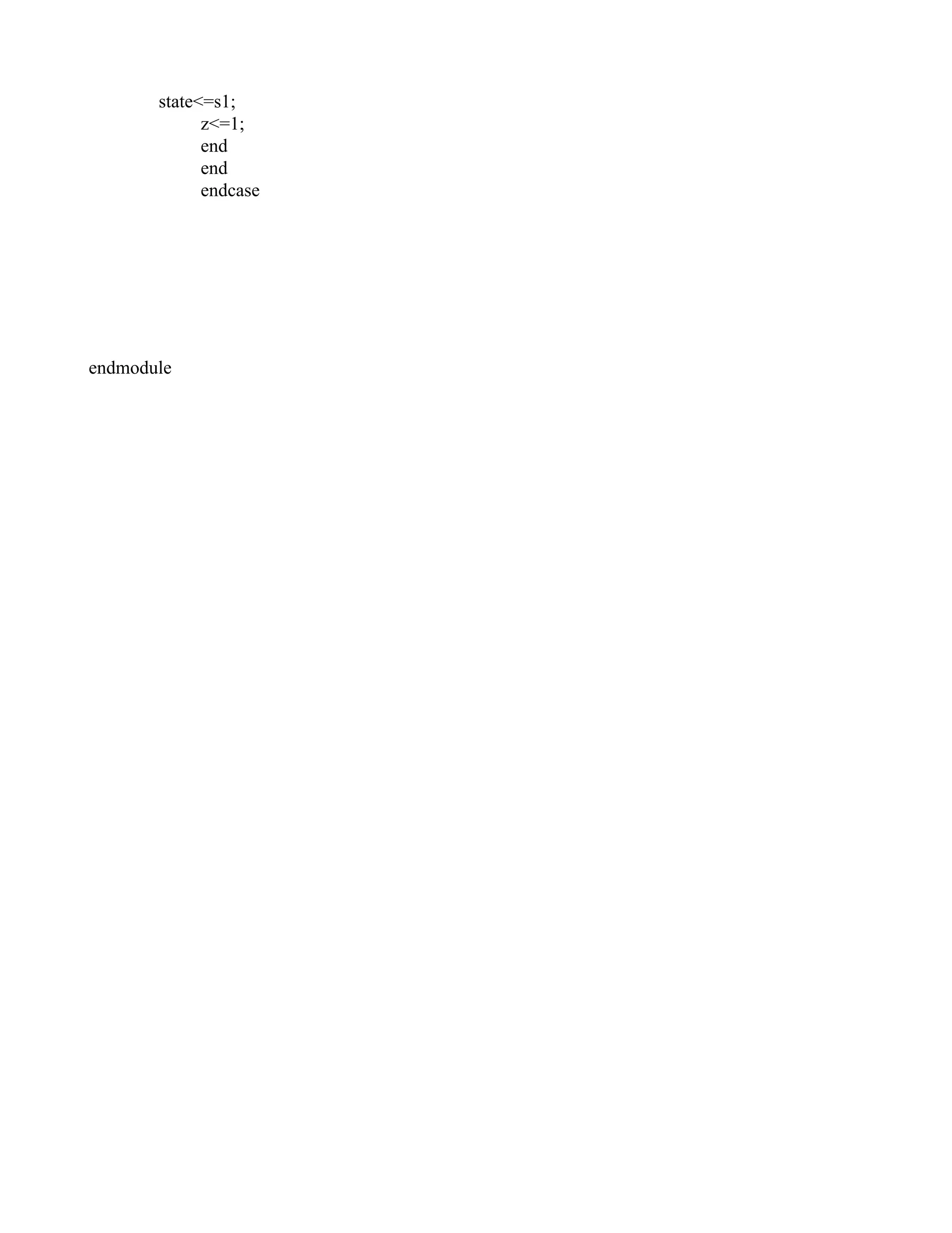    state<=s1;  z<=1;  end  end  endcase                    endmodule  