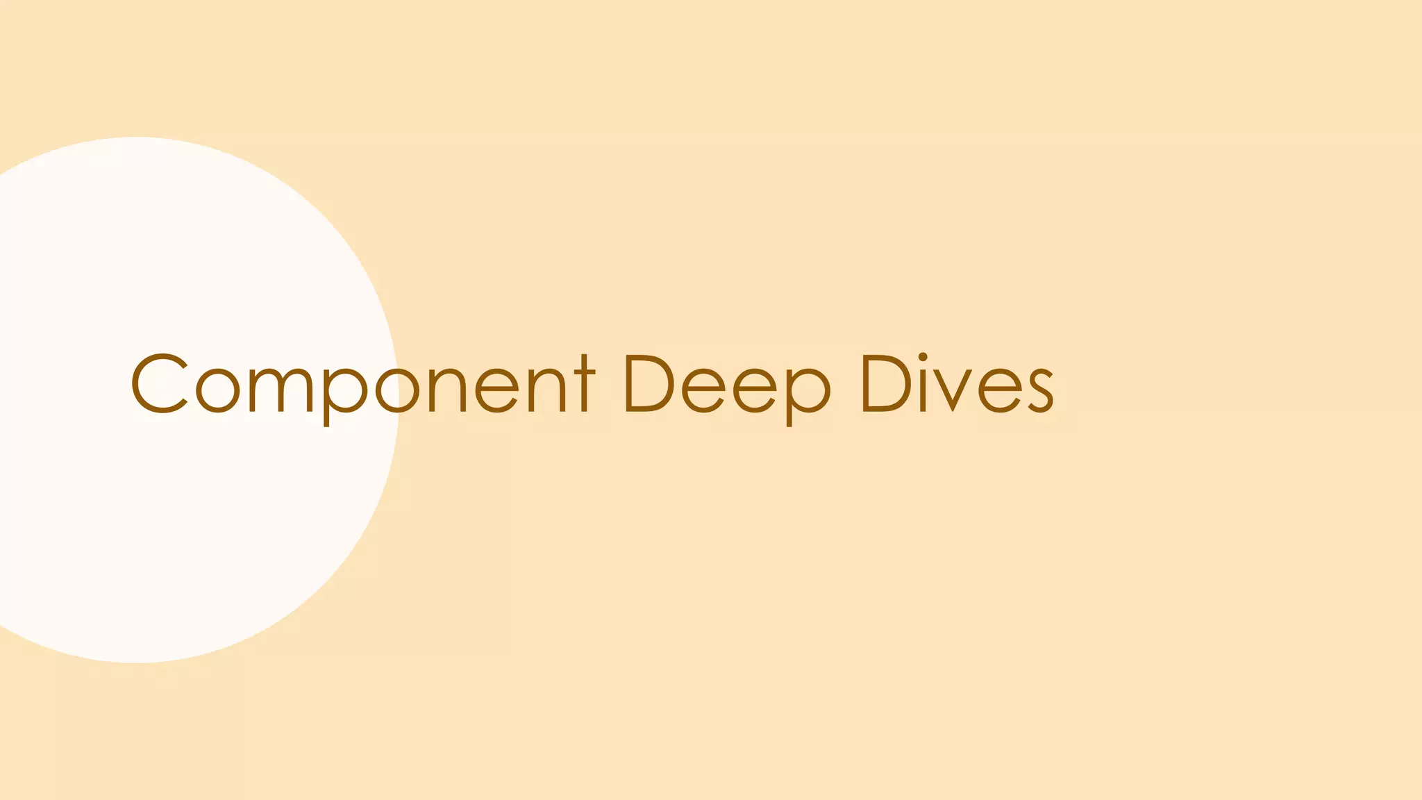 Component Deep Dives
 