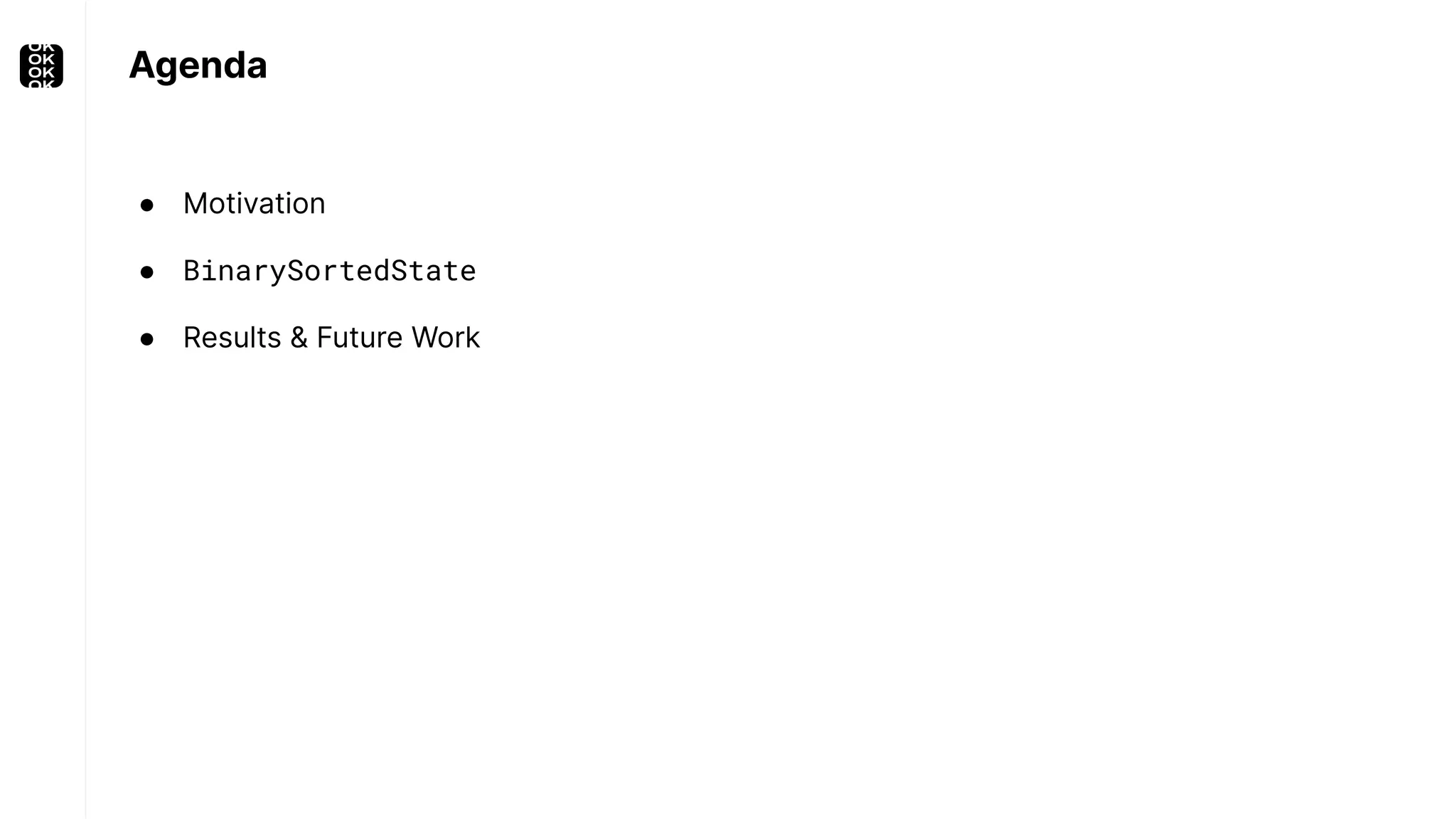 Agenda ● Motivation ● BinarySortedState ● Results & Future Work 