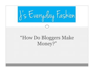 “How Do Bloggers Make
Money?”
 