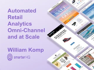 Automated
Retail
Analytics
Omni-Channel
and at Scale
William Komp
 