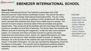About School
Ebenezer International School The institute is associated with ICSE
Board(Council for Indian School Certifica...