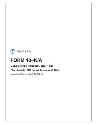 FORM 10−K/A
Duke Energy Holding Corp. − duk
Filed: March 22, 2007 (period: December 31, 2006)
Amendment to a previously filed 10−K
 