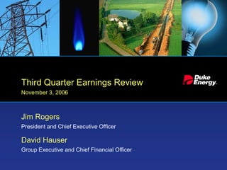 Third Quarter Earnings Review
November 3, 2006



Jim Rogers
President and Chief Executive Officer

David Hauser
Group Executive and Chief Financial Officer
 
