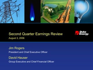 Second Quarter Earnings Review
August 3, 2006



Jim Rogers
President and Chief Executive Officer

David Hauser
Group Executive and Chief Financial Officer
 