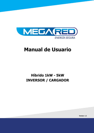 Manual de Usuario
Híbrido 1kW - 5kW
INVERSOR / CARGADOR
Version: 1.2
 