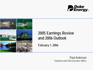 2005 Earnings Review
and 2006 Outlook
February 1, 2006


                             Paul Anderson
            Chairman and Chief Executive Officer
 