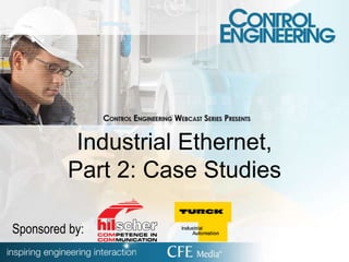 Industrial Ethernet,
Part 2: Case Studies
Sponsored by:
 