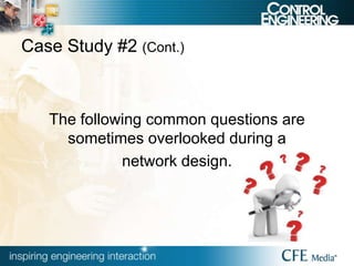 Case Study #2 (Cont.)
The following common questions are
sometimes overlooked during a
network design.
 