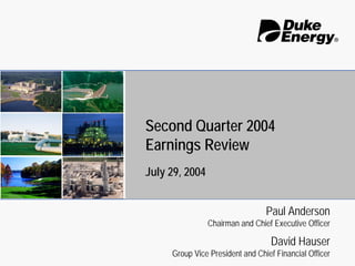 Second Quarter 2004
Earnings Review
July 29, 2004


                                 Paul Anderson
                Chairman and Chief Executive Officer

                                  David Hauser
     Group Vice President and Chief Financial Officer
 
